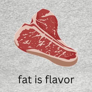 fat is flavor - t-bone T-Shirt